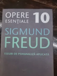 Eseuri de psihanaliza aplicata - Sigmund Freud. Opere esentiale Vol. 10
