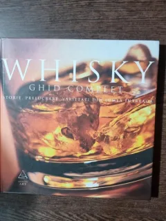 Whisky. Ghid complet. Istorie, prelucrare, degistare, varietati din toata lumea.