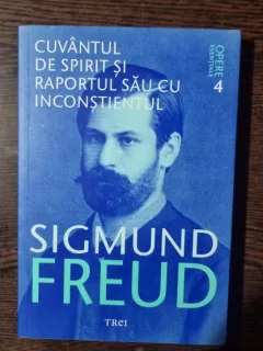 Cuvantul de spirit si raportul sau cu inconstientul - Sigmund Freud Vol 4
