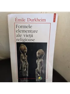 Formele elementare ale vietii religioase - Emile Durkheim