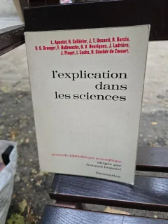 L/explication dans les sciences - L. Apostel, G. Cellérier, J. T. Desanti, R. Garcia, G. G. Granger, F. Halbwachs, G. V. Henriques, J. Ladrière, J. Piaget, I. Sachs, H. Sinclair de Zwaart