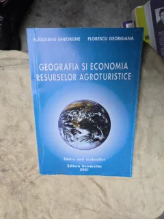 Geografia și economia resurselor agroturistice - Vlașceanu Gheorghe, Florescu Georgiana