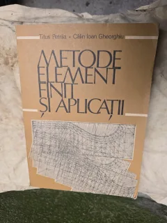 Metode element finit şi aplicaţii - Titus Petrila, Călin Ioan Gheorghiu