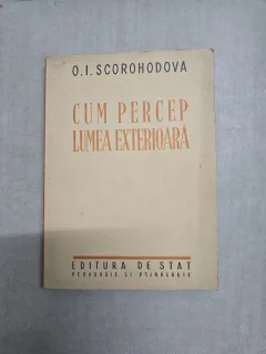 Cum percep lumea exterioară - O. I. Scorohodova