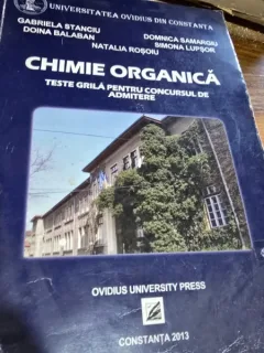 Chimie organica - Teste grila pentru Concursul de Admitere - Stanciu Gabriela, Balaban Doina, Samargiu Dominica, Lupsor Simona, Rosoiu Natalia