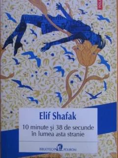 10 minute si 38 secunde in lumea asta stranie - Elif Shafak