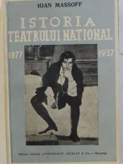 Istoria teatrului National din Bucuresti 1877-1937 - Ioan Massoff
