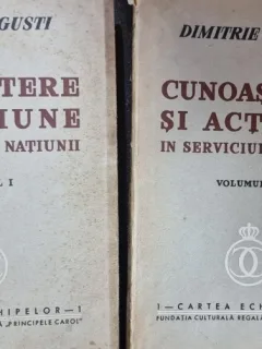 Cunoastere si actiune in serviciul natiunii - Dimitrie Gusti (Vol. I si II)