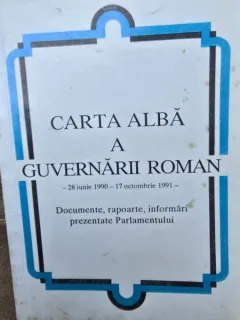Carta alba a guvernarii Roman - 28 Iunie 1990-17 Octombrie 1991 - Documente, rapoarte, informari prezentate Parlamentului