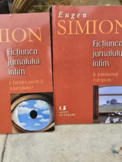 Fictiunea jurnlului intim - Eugen Simion vol.1+2
