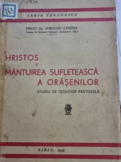 Hristos si mantuirea sufleteasca a orasenilor. Studiu de teolofie pastorala - Spiridon Candea