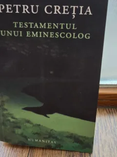 Testamentul unui eminescolog - Petru Cretia