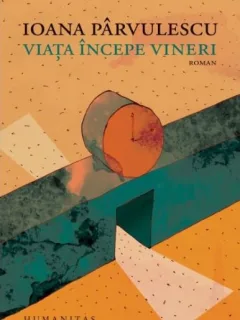 Viata incepe Vineri - Ioana Parvulescu