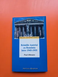 Relațiile Austriei cu România între 1945-1955 - Paul Ullmann