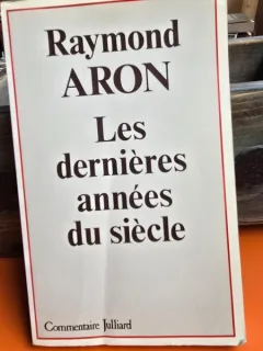 Les dernieres annees du siecle - Raymond Aron