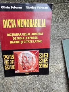 Dicta Memorabilia, dictionar uzual adnotat de sigle, expresii, maxime si citate latine - Oliviu Felecan, Nicolae Felecan
