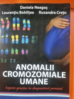 Anomalii cromozomiale umane. Aspecte genetice in diagnosticul prenatal - Daniela Neagos, Laurentiu Bohiltea, Ruxandra Cretu