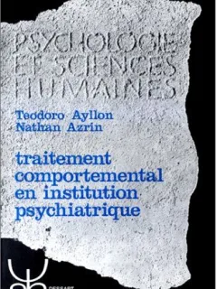 Traitement comportemental en institution psychiatrique - Teodoro Ayllon, Nathan Azrin