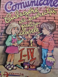 Comunicare. Culegere de exercitii pentru clasele I-IV