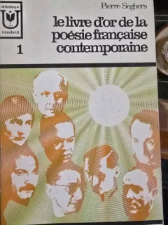 Le livre dor de la poesie francaise contemporaine - Pierre Seghers  volumul 1
