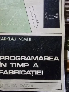 Programarea in timp a fabricatiei - Ladislau Nemeti