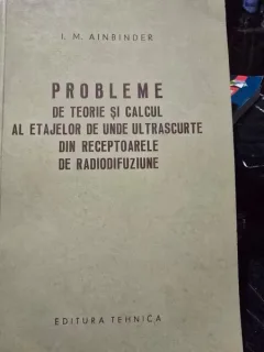 Probleme de teorie si calcul al etajului de unde ultrascurte din receptoarele de radiodifuziune - I.M. Ainbinder