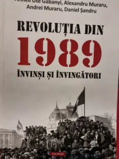 Revolutia din 1989. Invinsi si invingatori - Anneli Ute Gabanyi, Alexandru Muraru, Andrei Muraru, Daniel Sandru