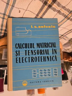Calculul matrical si tensorial în electrotehnică - I.S. Antoniu