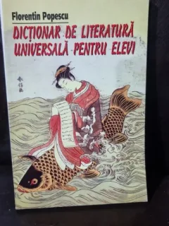 Dictionar de literatura universala pentru elevi - Florentin Popescu