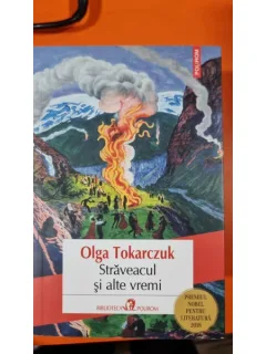 Straveacul si alte vremi - Olga Tokarczuk