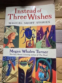 Instead of Three Wishes magical short stories - Megan Whalen Turner
