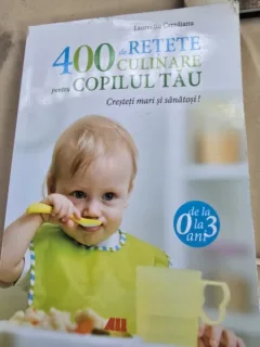 Laurentiu Cernaianu - 400 de retete culinare pentru copilul tau 0-3 ani