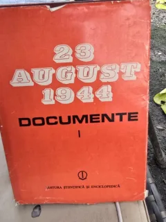 23 august 1944. Documente volumul I