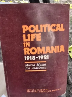 Political life in Romania 1918-1921 - Mircea Musat, Ion Ardeleanu