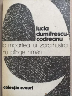 La moartea lui Zarathustra nu plange nimeni - Lucia Dumitrescu Codreanu