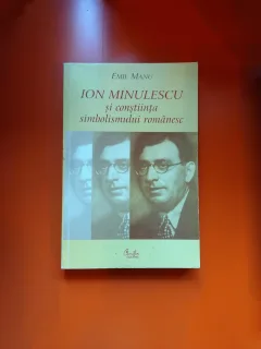 ION MINULESCU și conștiința simbolismului românesc(contine dedicatia autorului) - Emil Manu