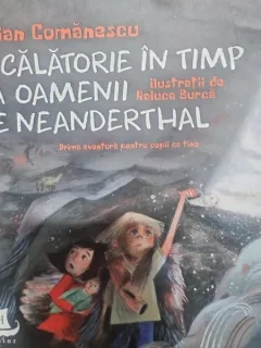 O calatorie in timp la oamenii din Neanderthal - Iulian Comanescu