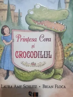 Printesa Cora si crocodilul - Laura Amy Schlitz