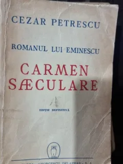 Carmen Saeculare. Romanul lui Eminescu - Cezar Petrescu