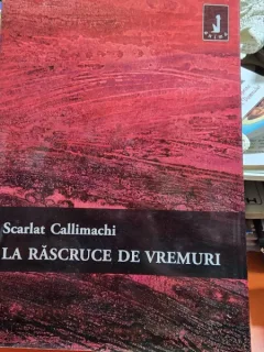 La rascruce de vremuri - Scarlat Callimachi