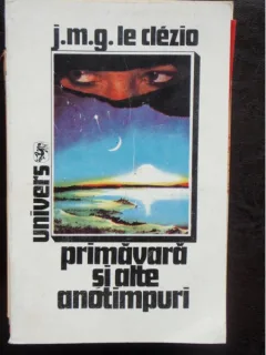 PRIMAVARA SI ALTE ANOTIMPURI - J.M.G. LE CLEZIO