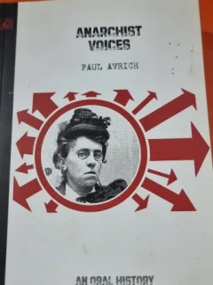 Anarchist Voices. An oral history of anarchism in America - Paul Avrich