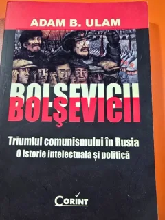 Bolsevicii. Triumful comunismului in Rusia. O istorie intelectuala si politica - Adam B. Ulam