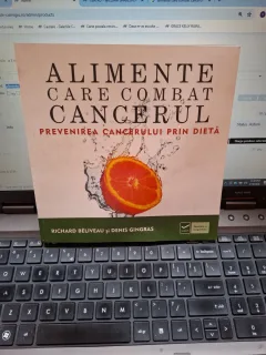 Alimente care combat cancerul - Richard Béliveau și Denis Gingras
