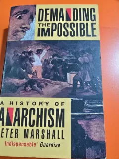 Demanding the Impossible: A History of Anarchism - Peter Marshall