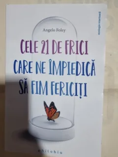 Cele 21 de frici care ne impiedica sa fim fericiti - Angelo Foley