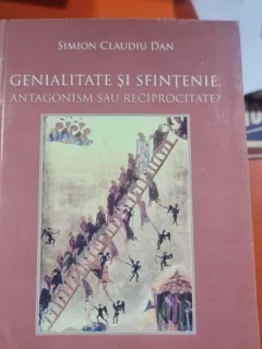 Genialitate si Sfintenie. Antagonism sau reciprocitate? - Simion Claudiu Dan
