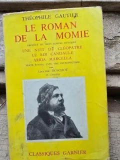 Theophile Gautier - Le roman de la momie Précédé de trois contes antiques: Une nuit de Cléopatre - Le Roi Candaule - Arria Marcella