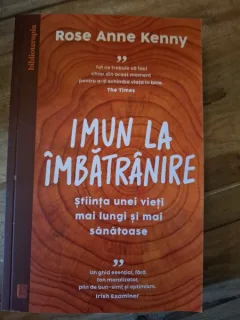 Imun la imbatranire. Stiinta unei vieti mai lungi si mai sanatoase - Rose Anne Kenny