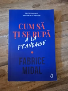 Cum sa ti se rupa a la francaise - Fabrice Midal